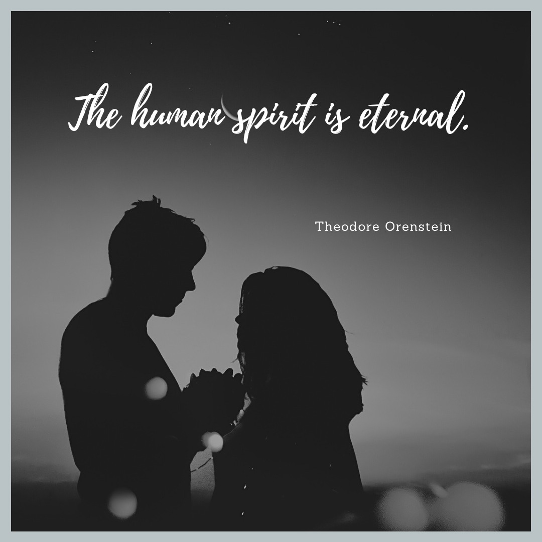 "The human spirit is eternal."